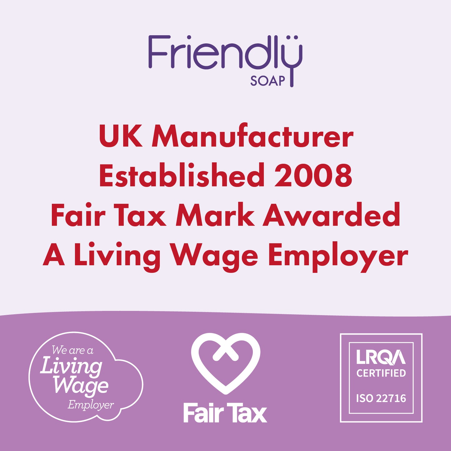 A promotional graphic for Friendly Soap featuring purple and red text on a light lavender background, with badges for Living Wage Employer, Fair Tax, and LRQA Certified at the bottom.