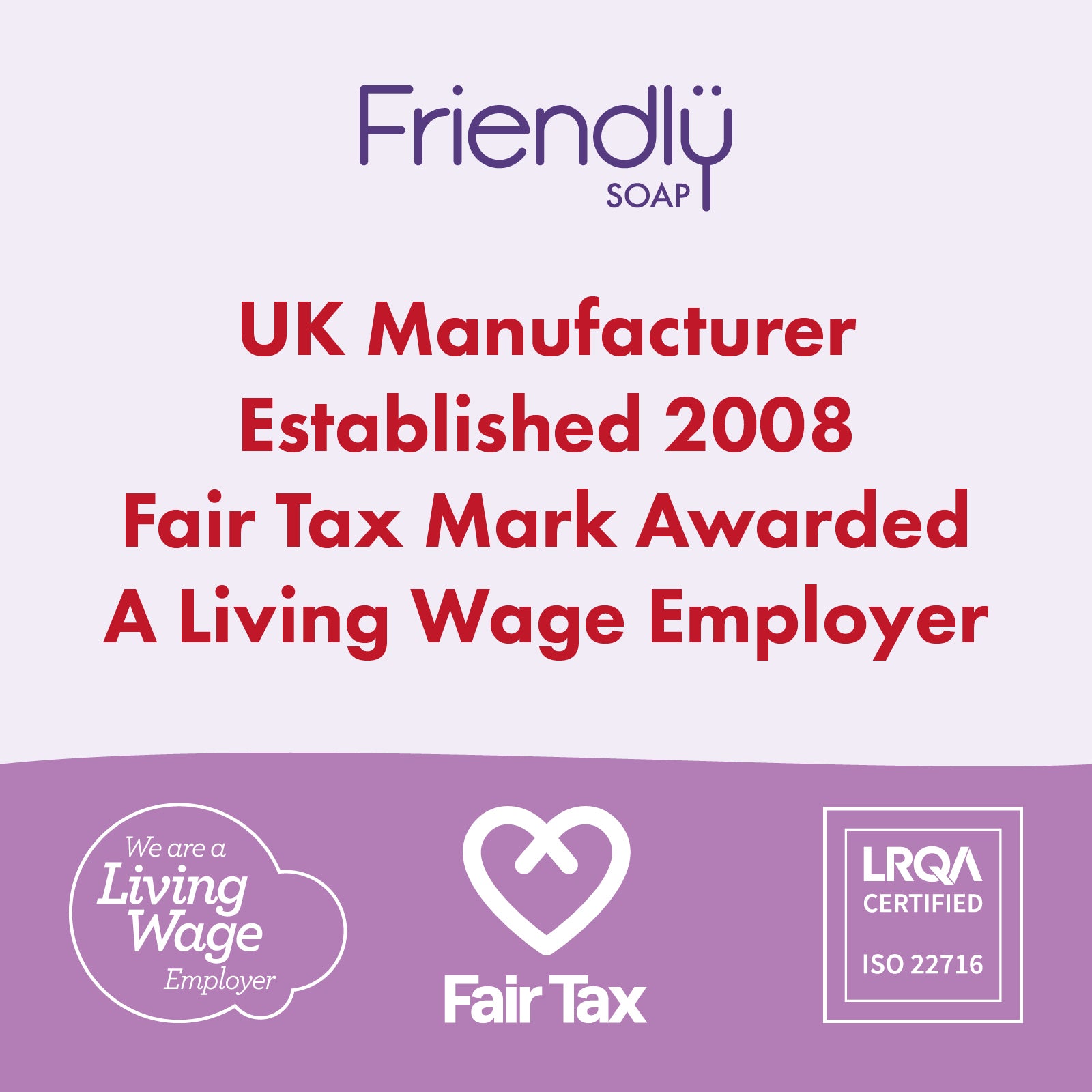 A promotional graphic for Friendly Soap featuring purple and red text on a light lavender background, with badges for Living Wage Employer, Fair Tax, and LRQA Certified at the bottom.